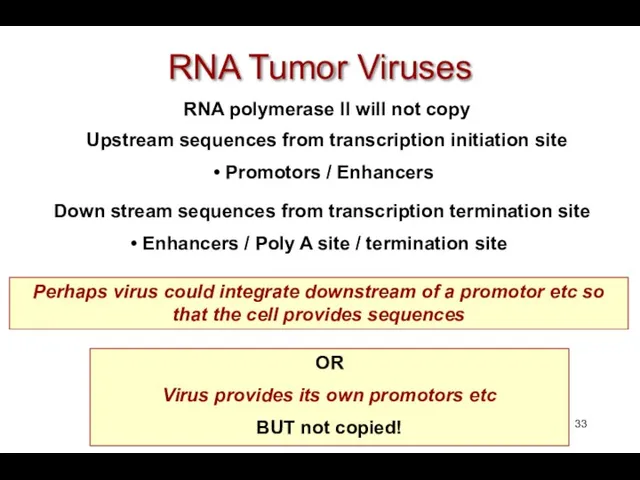 ? RNA Tumor Viruses Perhaps virus could integrate downstream of a promotor etc
