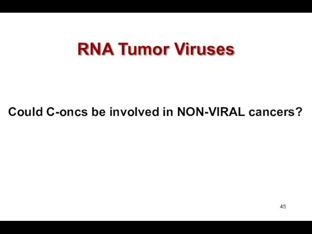 RNA Tumor Viruses Could C-oncs be involved in NON-VIRAL cancers?