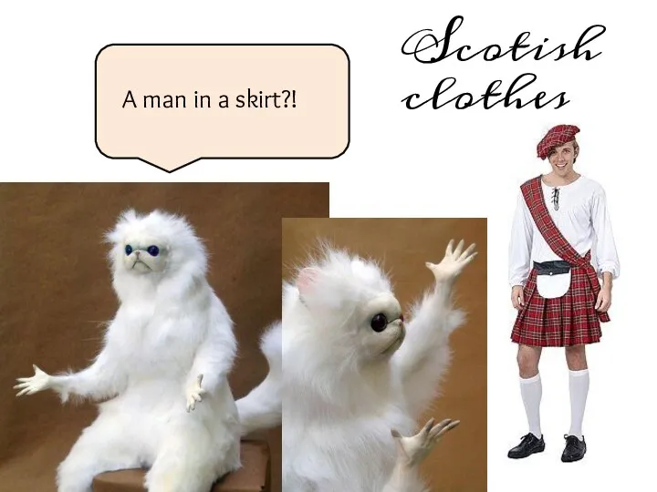 A man in a skirt?! Scotish clothes