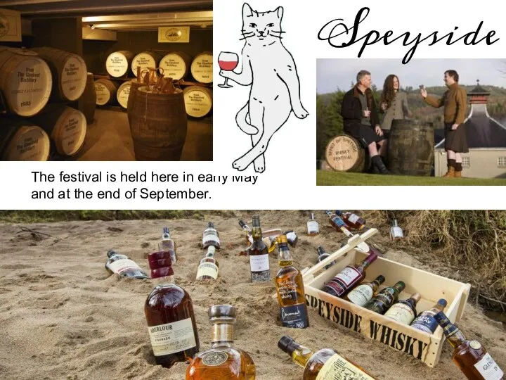 Speyside The festival is held here in early May and at the end of September.