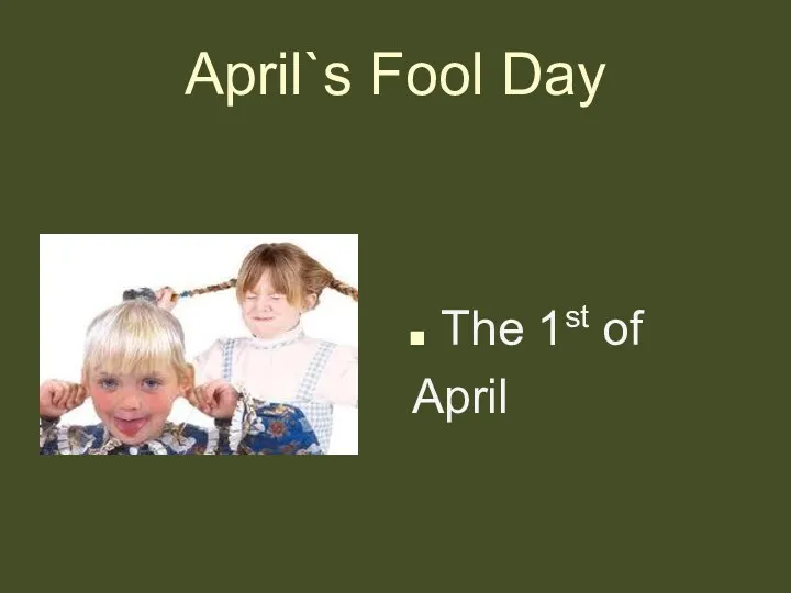 April`s Fool Day The 1st of April
