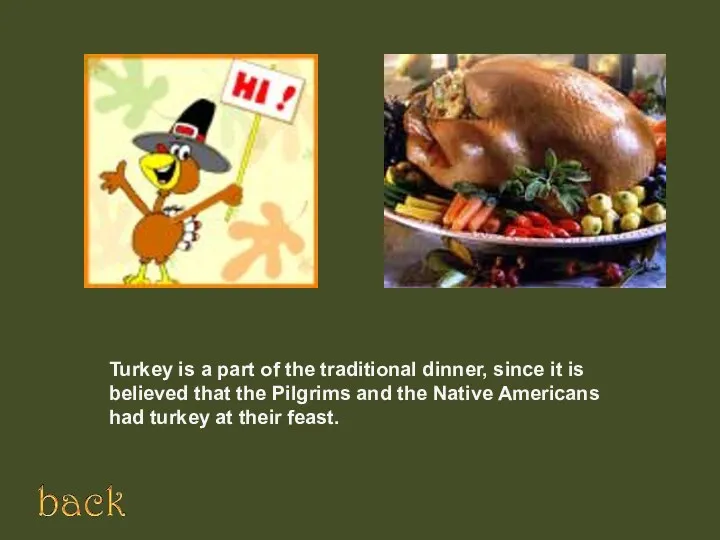 Turkey is a part of the traditional dinner, since it