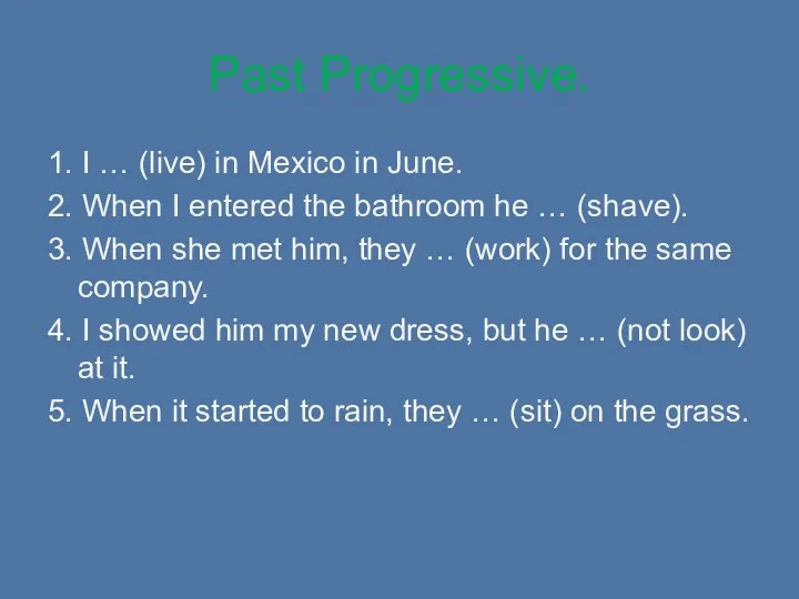 Past Progressive. 1. I … (live) in Mexico in June.