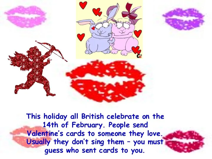 This holiday all British celebrate on the 14th of February.