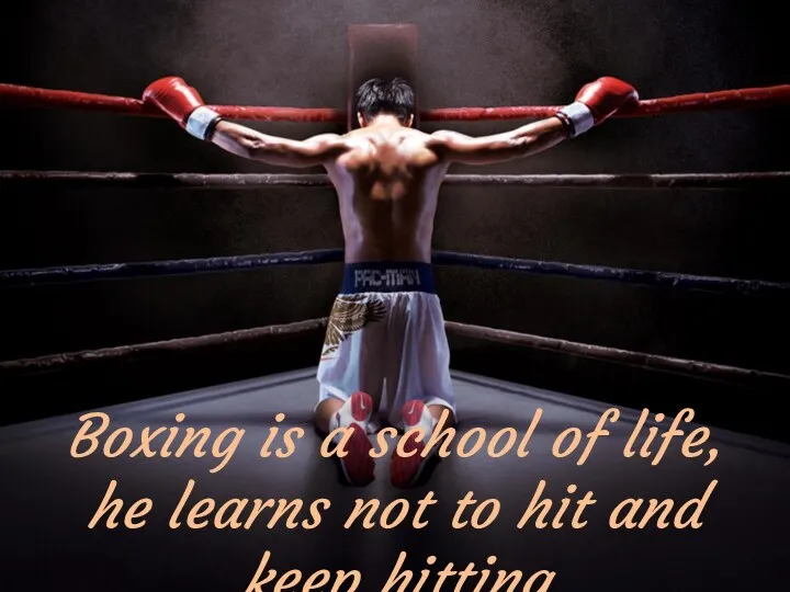 Boxing is a school of life, he learns not to hit and keep hitting