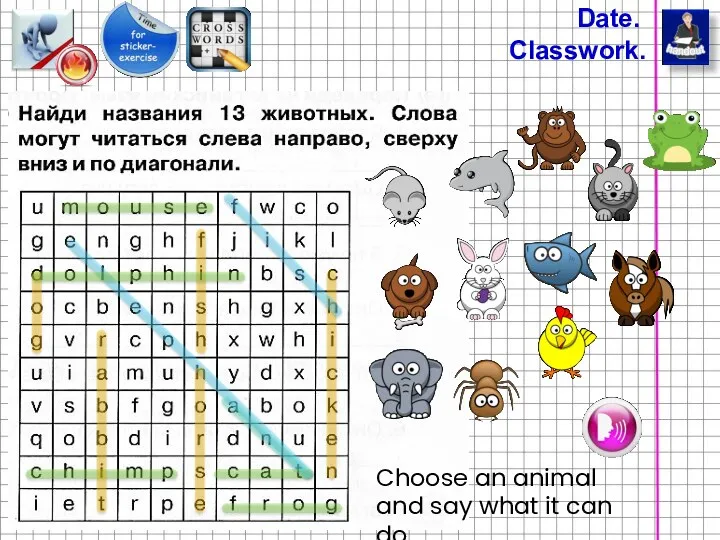 Date. Classwork. Choose an animal and say what it can do.