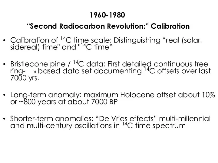 1960-1980 “Second Radiocarbon Revolution:” Calibration Calibration of 14C time scale: