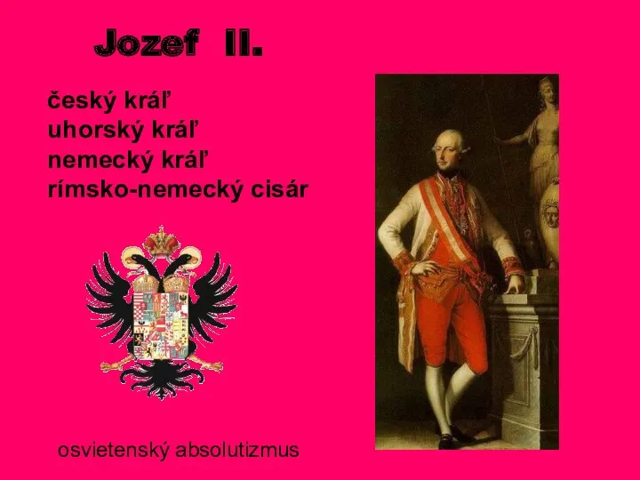 český kráľ uhorský kráľ nemecký kráľ rímsko-nemecký cisár Jozef II. osvietenský absolutizmus