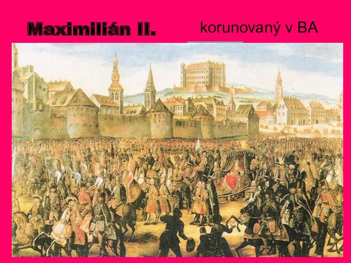 Maximilián II. korunovaný v BA