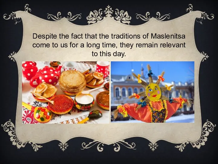 Despite the fact that the traditions of Maslenitsa come to