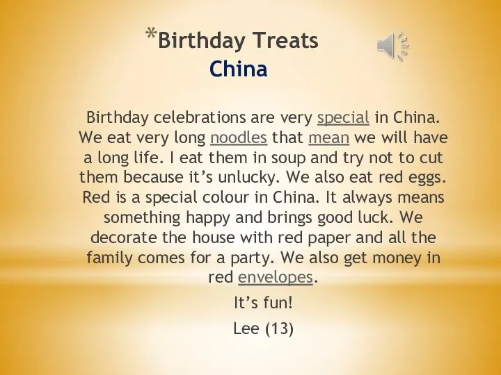 Birthday Treats China Birthday celebrations are very special in China. We eat very