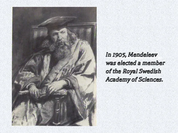 Д.Менделеев в мантии Оксфордского университета In 1905, Mendeleev was elected