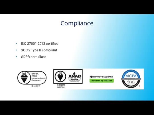 ISO 27001:2013 certified SOC 2 Type II compliant GDPR compliant Compliance