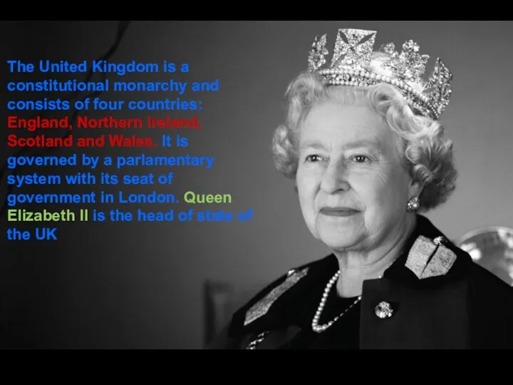 The United Kingdom is a constitutional monarchy and consists of