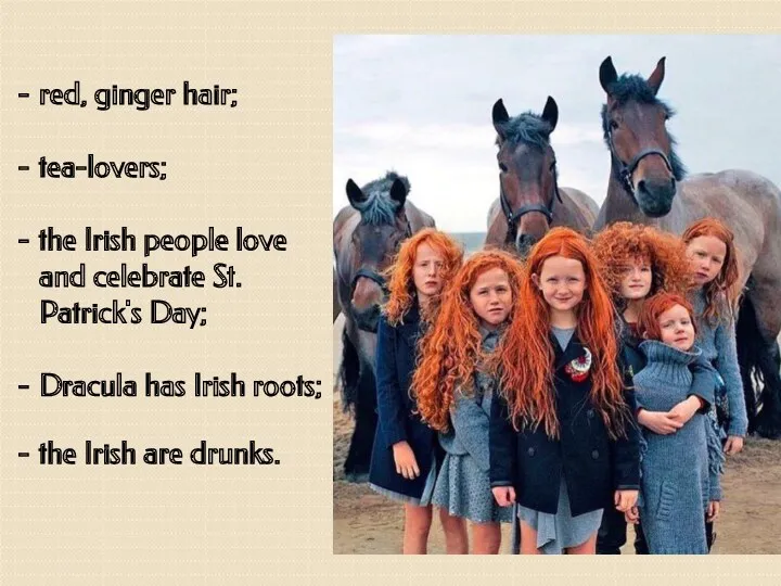 red, ginger hair; tea-lovers; the Irish people love and celebrate