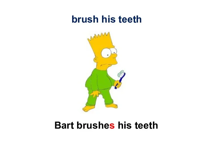 Bart brushes his teeth brush his teeth