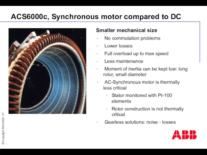 ACS6000c, Synchronous motor compared to DC Smaller mechanical size No