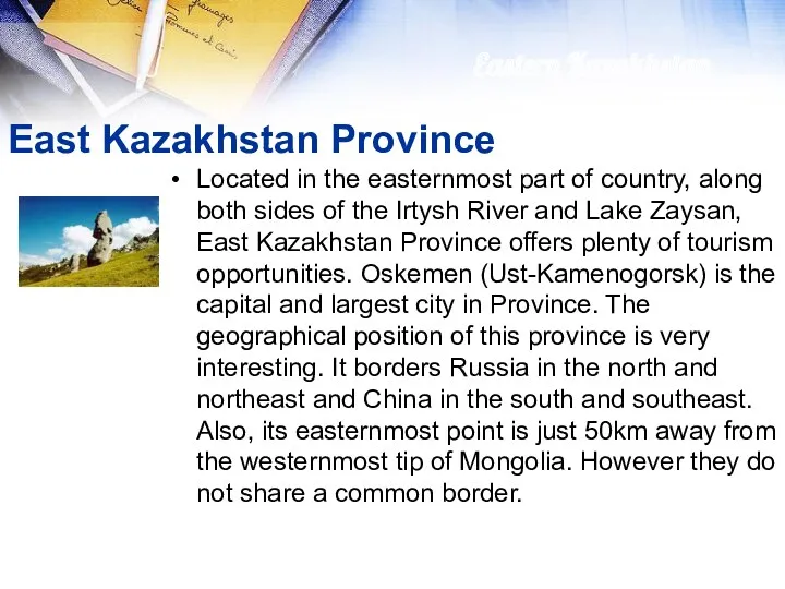 East Kazakhstan Province Located in the easternmost part of country,