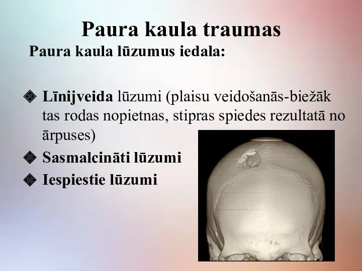Paura kaula traumas Paura kaula lūzumus iedala: Līnijveida lūzumi (plaisu veidošanās-biežāk tas rodas