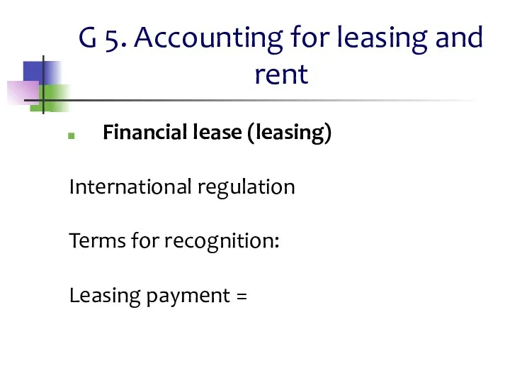 G 5. Accounting for leasing and rent Financial lease (leasing) International regulation Terms