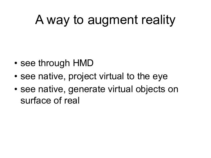 A way to augment reality see through HMD see native, project virtual to