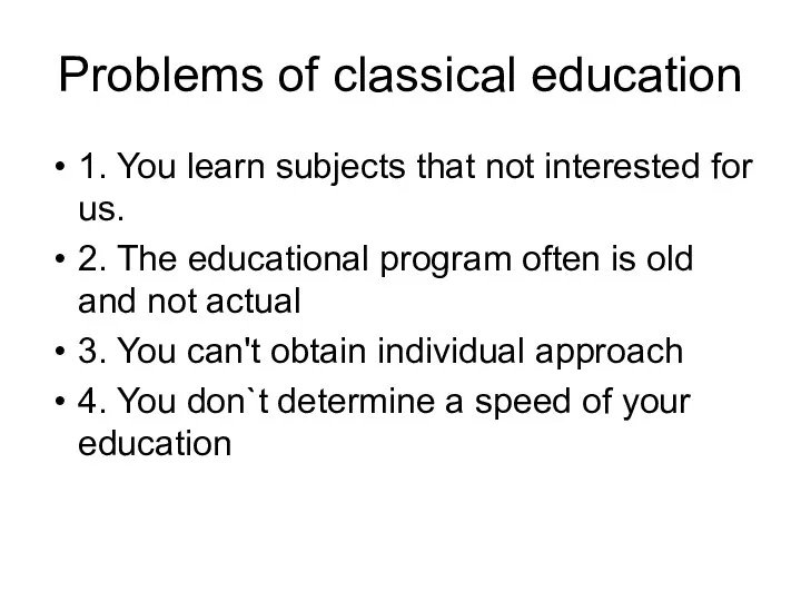 Problems of classical education 1. You learn subjects that not interested for us.