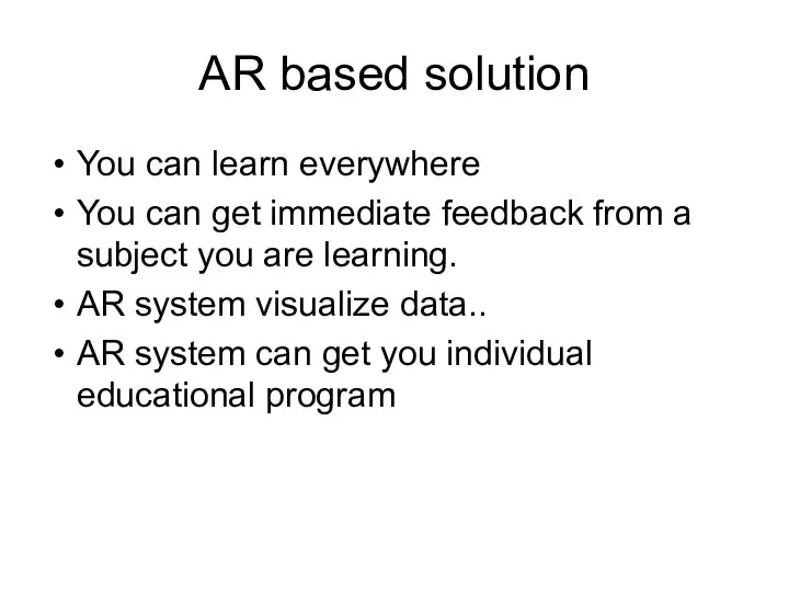 AR based solution You can learn everywhere You can get immediate feedback from