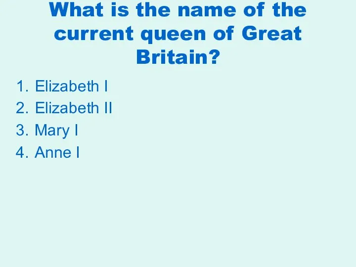 What is the name of the current queen of Great