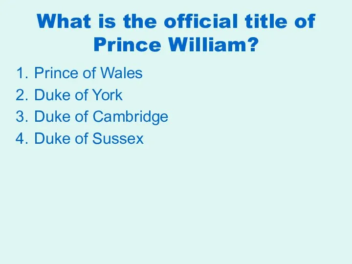 What is the official title of Prince William? Prince of