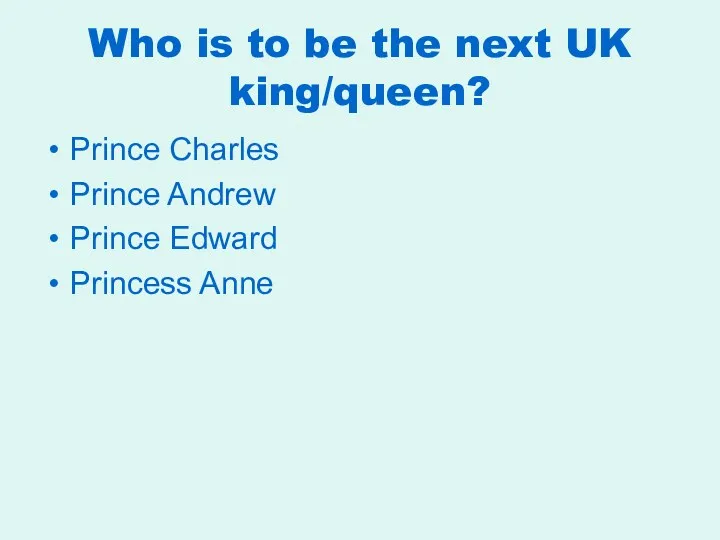Who is to be the next UK king/queen? Prince Charles Prince Andrew Prince Edward Princess Anne