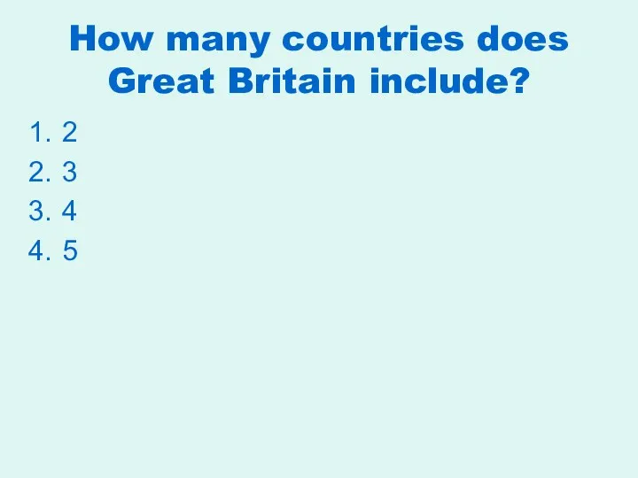 How many countries does Great Britain include? 2 3 4 5