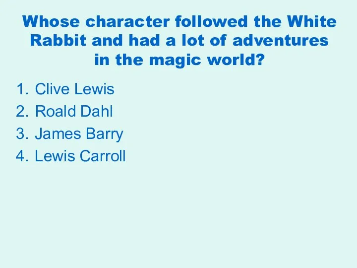 Whose character followed the White Rabbit and had a lot