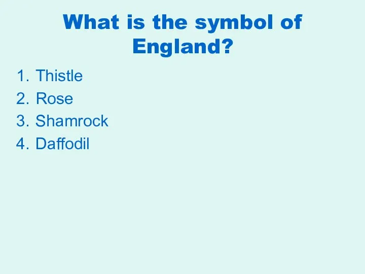 What is the symbol of England? Thistle Rose Shamrock Daffodil