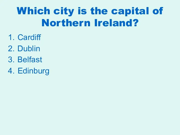Which city is the capital of Northern Ireland? Cardiff Dublin Belfast Edinburg