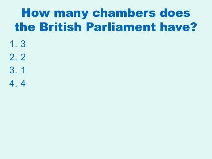 How many chambers does the British Parliament have? 3 2 1 4