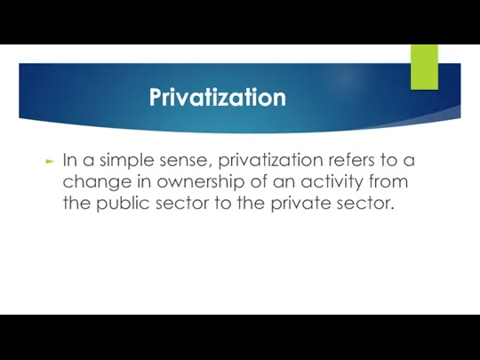 Privatization In a simple sense, privatization refers to a change