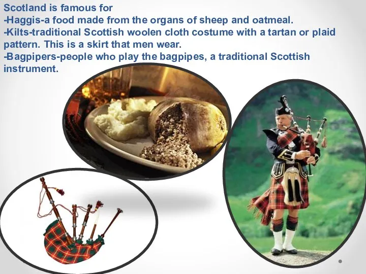 Scotland is famous for -Haggis-a food made from the organs