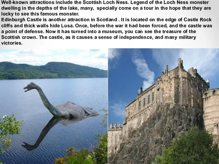 Well-known attractions include the Scottish Loch Ness. Legend of the