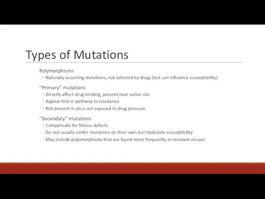 Types of Mutations Polymorphisms Naturally occurring mutations, not selected by