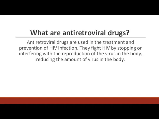 What are antiretroviral drugs? Antiretroviral drugs are used in the