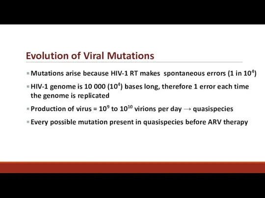 Evolution of Viral Mutations Mutations arise because HIV-1 RT makes