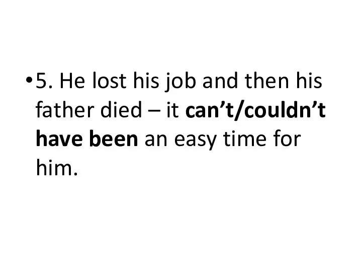 5. He lost his job and then his father died