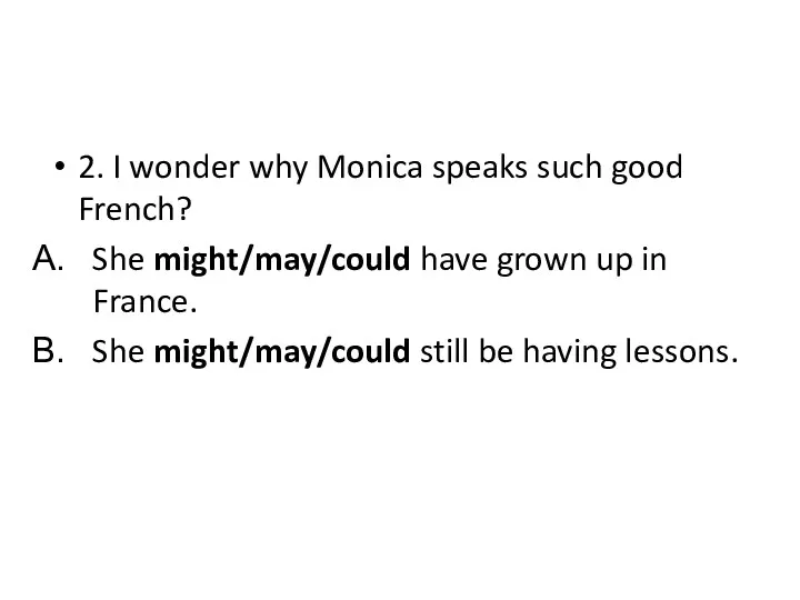 2. I wonder why Monica speaks such good French? She