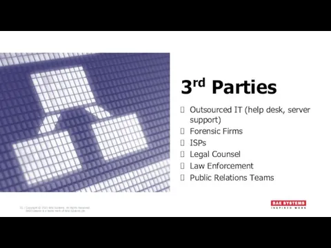 3rd Parties Outsourced IT (help desk, server support) Forensic Firms