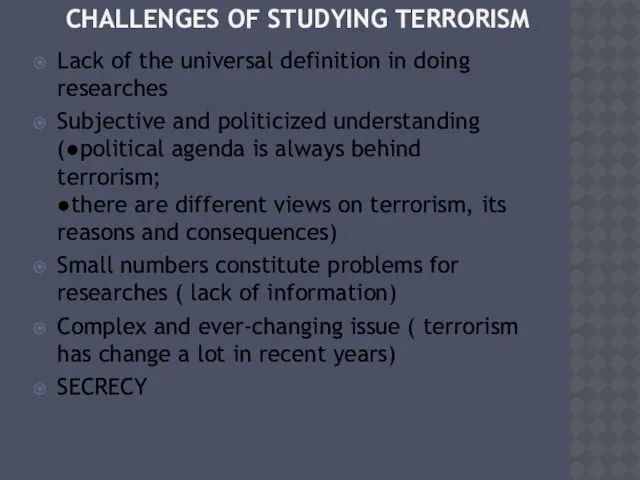 CHALLENGES OF STUDYING TERRORISM Lack of the universal definition in