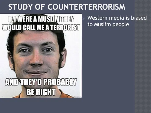 STUDY OF COUNTERTERRORISM Western media is biased to Muslim people