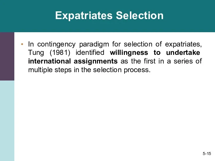 Expatriates Selection In contingency paradigm for selection of expatriates, Tung (1981) identified willingness