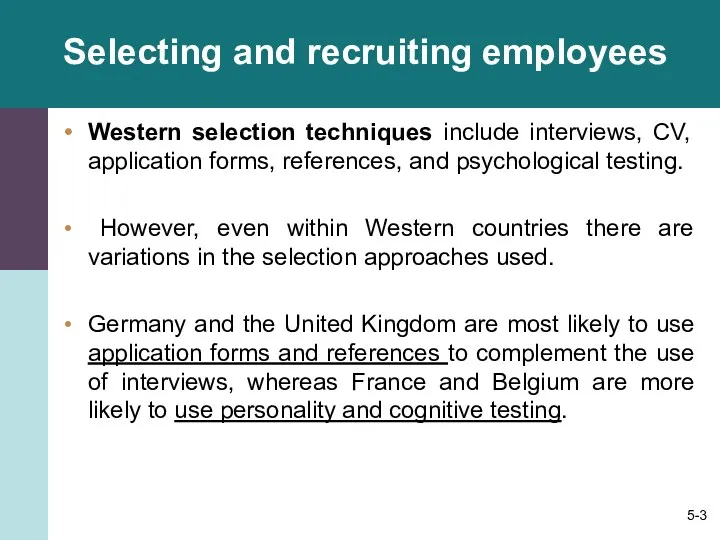 Selecting and recruiting employees Western selection techniques include interviews, CV, application forms, references,