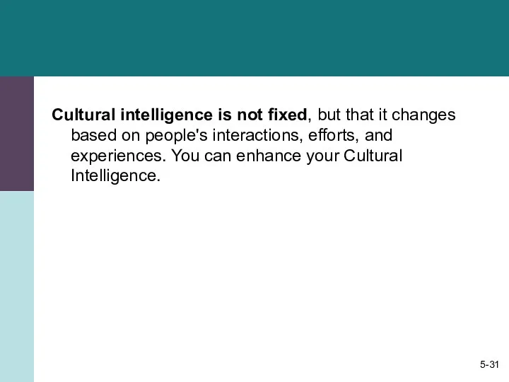 Cultural intelligence is not fixed, but that it changes based on people's interactions,