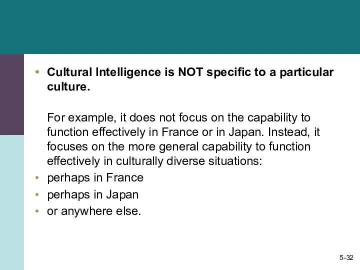 Cultural Intelligence is NOT specific to a particular culture. For